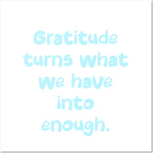 Gratitude turns what we have into enough. Posters and Art